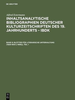 Alfred Estermann: Inhaltsanalytische Bibliographien deutscher Kulturzeitschriften… / Blätter für literarische Unterhaltung (1826-1850 [-1898]) von Estermann,  Alfred