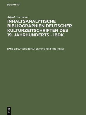 Alfred Estermann: Inhaltsanalytische Bibliographien deutscher Kulturzeitschriften… / Deutsche Roman-Zeitung (1864-1880 [-1925]) von Estermann,  Alfred