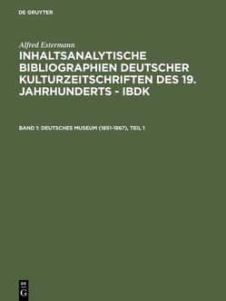 Alfred Estermann: Inhaltsanalytische Bibliographien deutscher Kulturzeitschriften… / Deutsches Museum (1851-1867) von Estermann,  Alfred