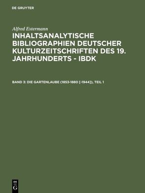 Alfred Estermann: Inhaltsanalytische Bibliographien deutscher Kulturzeitschriften… / Die Gartenlaube (1853-1880 [-1944]) von Estermann,  Alfred