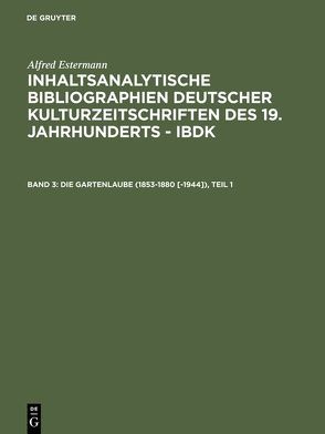 Alfred Estermann: Inhaltsanalytische Bibliographien deutscher Kulturzeitschriften… / Die Gartenlaube (1853-1880 [-1944]) von Estermann,  Alfred