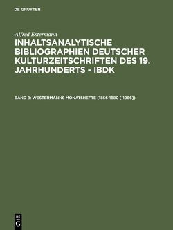 Alfred Estermann: Inhaltsanalytische Bibliographien deutscher Kulturzeitschriften… / Westermanns Monatshefte (1856-1880 [-1986]) von Estermann,  Alfred