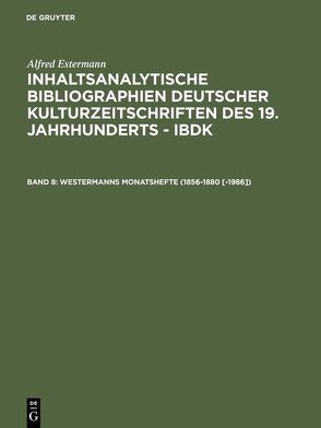 Alfred Estermann: Inhaltsanalytische Bibliographien deutscher Kulturzeitschriften… / Westermanns Monatshefte (1856-1880 [-1986]) von Estermann,  Alfred