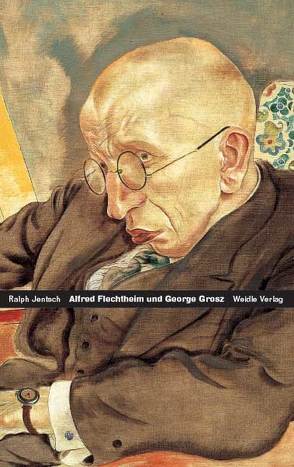 Alfred Flechtheim – George Grosz von Jentsch,  Ralph