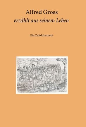 Alfred Gross erzählt aus seinem Leben von Gross,  Alfred