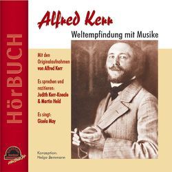 Alfred Kerr – Weltempfindung mit Musike von Bemmann,  Helga, Held,  Martin, Kerr,  Alfred, Kerr-Kneale,  Judith, May,  Gisela