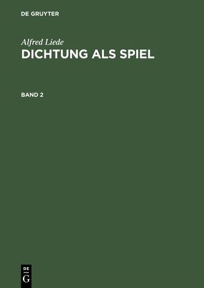 Alfred Liede: Dichtung als Spiel / Alfred Liede: Dichtung als Spiel. Band 2 von Liede,  Alfred