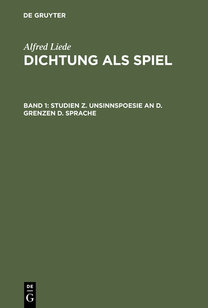 Alfred Liede: Dichtung als Spiel / Studien z. Unsinnspoesie an d. Grenzen d. Sprache von Liede,  Alfred