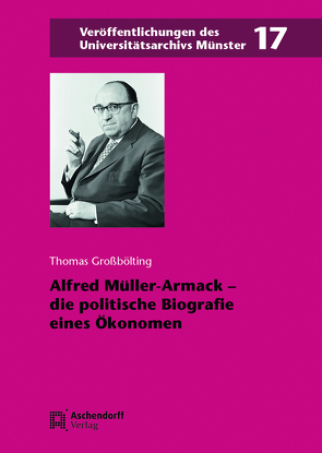 Alfred Müller-Armack – die politische Biografie eines Ökonomen von Großbölting,  Thomas