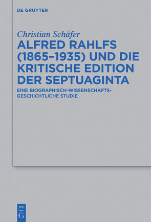 Alfred Rahlfs (1865-1935) und die kritische Edition der Septuaginta von Schaefer,  Christian