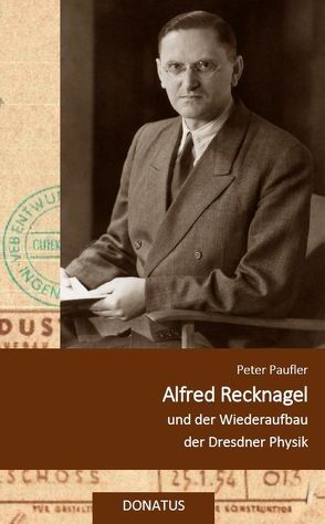 Alfred Recknagel und der Wiederaufbau der Dresdner Physik von Paufler,  Peter
