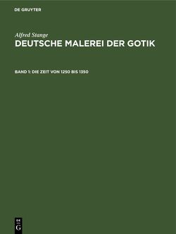 Alfred Stange: Deutsche Malerei der Gotik / Die Zeit von 1250 bis 1350 von Stange,  Alfred