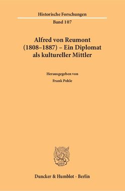 Alfred von Reumont (1808–1887) – Ein Diplomat als kultureller Mittler. von Pohle,  Frank