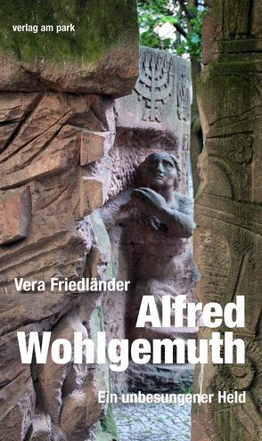 Alfred Wohlgemuth. Ein unbesungener Held von Friedländer,  Vera