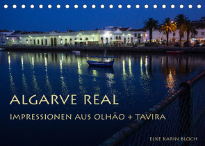 Algarve real – Impressionen aus Olhão und Tavira (Tischkalender 2023 DIN A5 quer) von Karin Bloch,  Elke