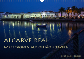 Algarve real – Impressionen aus Olhão und Tavira (Wandkalender 2021 DIN A3 quer) von Karin Bloch,  Elke