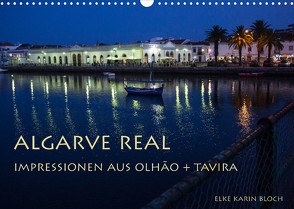 Algarve real – Impressionen aus Olhão und Tavira (Wandkalender 2022 DIN A3 quer) von Karin Bloch,  Elke