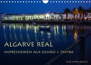 Algarve real – Impressionen aus Olhão und Tavira (Wandkalender 2023 DIN A4 quer) von Karin Bloch,  Elke
