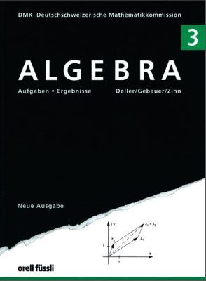 Algebra 3 – Aufgaben und Ergebnisse von Deller,  Henri, Gebauer,  Peter, Zinn,  Jörg