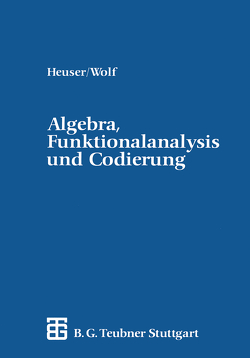 Algebra, Funktionalanalysis und Codierung von Heuser,  Harro, Wolf,  Hellmuth