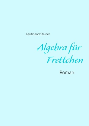 Algebra für Frettchen von Steiner,  Ferdinand