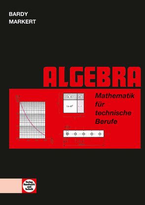 Mathematik für technische Berufe — Algebra von Dr. Bardy,  Peter, Markert,  Dieter, Zewing,  Werner
