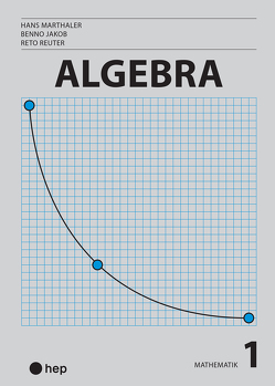 Algebra (Print inkl. eLehrmittel) von Jakob,  Benno, Marthaler,  Hans, Reuter,  Reto