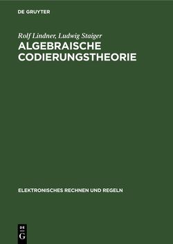 Algebraische Codierungstheorie von Lindner,  Rolf, Staiger,  Ludwig