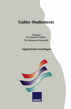 Algebraische Grundlagen von Borgwadt,  Heidemarie, Pfeiffer,  Reinhold