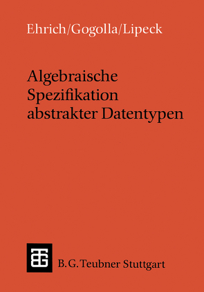 Algebraische Spezifikation abstrakter Datentypen von Ehrich,  Hans-Dieter, Gogolla,  Martin, Lipeck,  Udo Walter