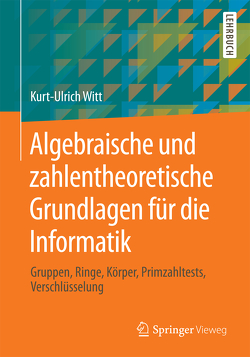 Algebraische und zahlentheoretische Grundlagen für die Informatik von Witt,  Kurt-Ulrich