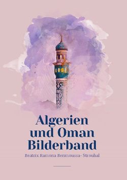 Algerien und Oman Bilderband von Benmoussa-Strouhal,  Beatrix Ramona