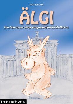 ÄLGI – Die Abenteuer eines eingewanderten Stoffelchs von Metz,  Manuela, Schrankl,  Wolf, Walter,  Lasse