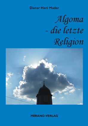 Algoma – Die letzte Religion von Mader,  Dieter Heri