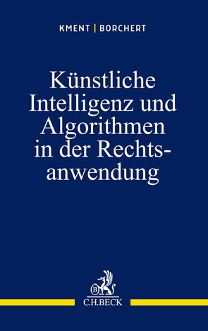 Künstliche Intelligenz und Algorithmen in der Rechtsanwendung von Borchert,  Sophie, Kment,  Martin
