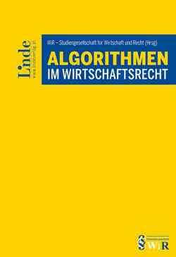 Algorithmen im Wirtschaftsrecht von Aschauer,  Ricarda, Auer-Mayer,  Susanne, Recht,  WiR - Studiengesellschaft für Wirtschaft und