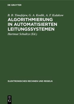 Algorithmierung in automatisierten Leitungssystemen von Koslik,  G. A., Kulakow,  A. F., Schultze,  Hartmut, Timofejew,  B. B.