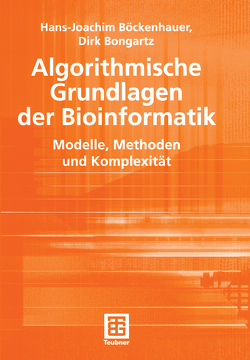 Algorithmische Grundlagen der Bioinformatik von Böckenhauer,  Hans-Joachim, Bongartz,  Dirk
