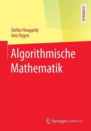 Algorithmische Mathematik von Hougardy,  Stefan, Vygen,  Jens