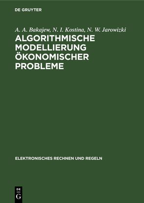 Algorithmische Modellierung ökonomischer Probleme von Bakajew,  A. A., Jarowizki,  N. W., Kostina,  N. I.