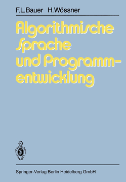 Algorithmische Sprache und Programmentwicklung von Bauer,  F. L., Partsch,  H., Pepper,  P., Wössner,  H.