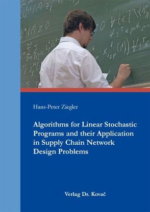Algorithms for Linear Stochastic Programs and their Application in Supply Chain Network Design Problems von Ziegler,  Hans-Peter