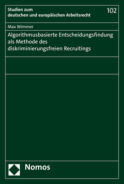 Algorithmusbasierte Entscheidungsfindung als Methode des diskriminierungsfreien Recruitings von Wimmer,  Max