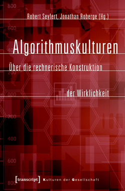Algorithmuskulturen von Roberge,  Jonathan, Seyfert,  Robert