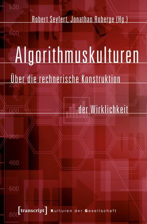 Algorithmuskulturen von Roberge,  Jonathan, Seyfert,  Robert