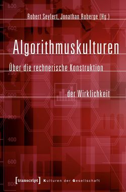 Algorithmuskulturen von Roberge,  Jonathan, Seyfert,  Robert