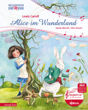 Alice im Wunderland (Weltliteratur und Musik mit CD) von Albrecht,  Henrik, Carroll,  Lewis, Vavouri,  Elisa