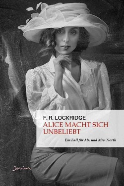 Alice macht sich unbeliebt – Ein Fall für Mr. und Mrs. North von Lockridge,  F. R.