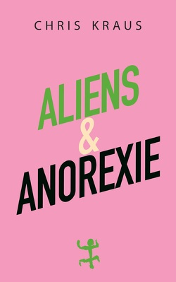 Aliens & Anorexie von Kraus,  Chris, Vennemann,  Kevin