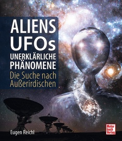 Aliens, UFOs, unerklärliche Phänomene von Reichl,  Eugen
